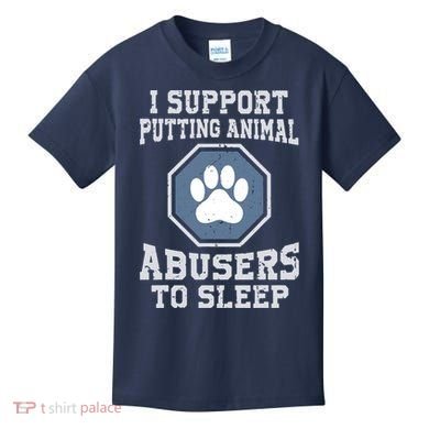 I Support Putting Animal Abusers To Sleep Kids T-Shirt