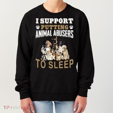 I Support Putting Animal Abusers To Sleep Women's Sweatshirt