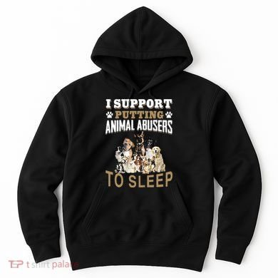 I Support Putting Animal Abusers To Sleep Hoodie