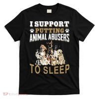 I Support Putting Animal Abusers To Sleep T-Shirt thumb 0