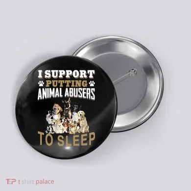 I Support Putting Animal Abusers To Sleep Button