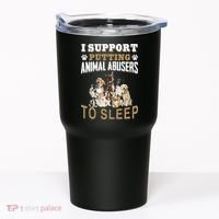 I Support Putting Animal Abusers To Sleep Tumbler thumb 0