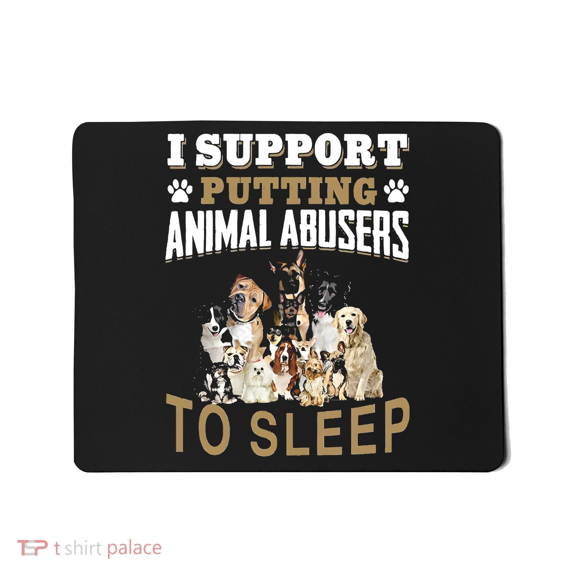 I Support Putting Animal Abusers To Sleep Mousepad