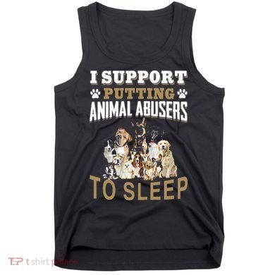 I Support Putting Animal Abusers To Sleep Tank Top