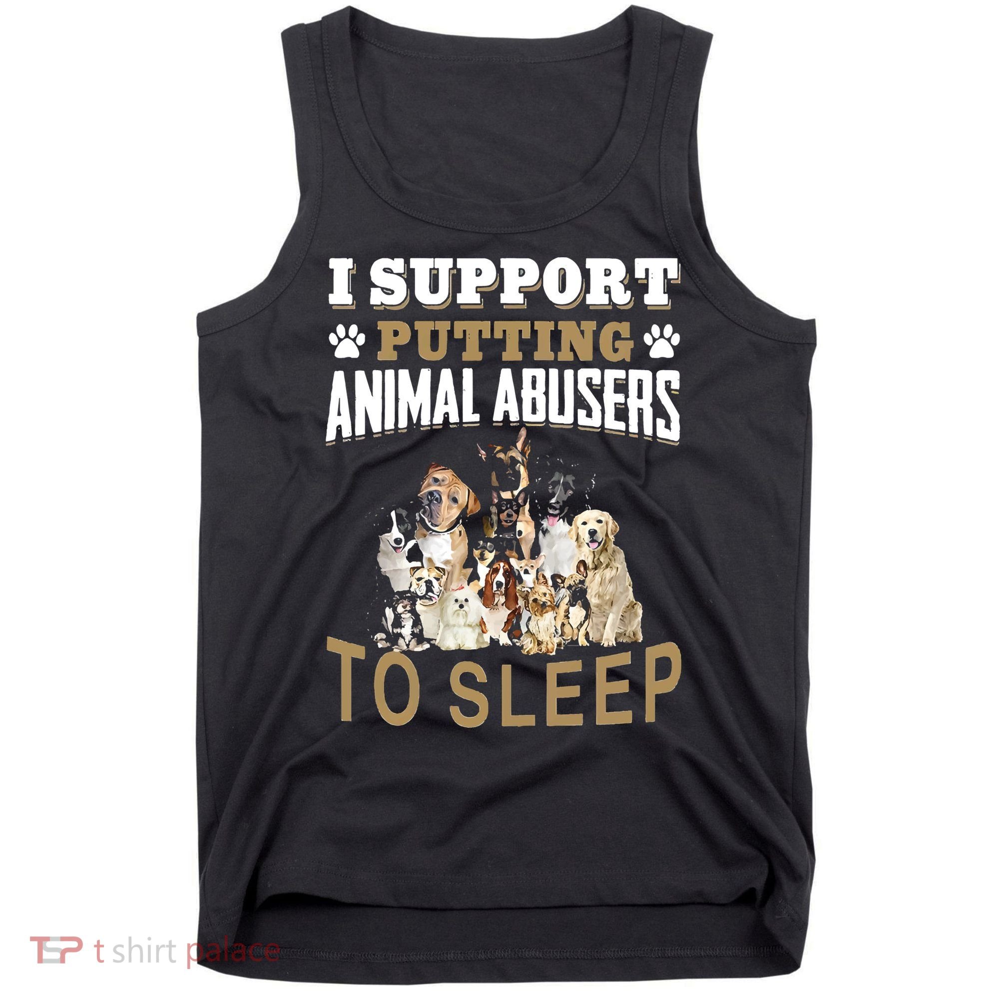 I Support Putting Animal Abusers To Sleep Tank Top