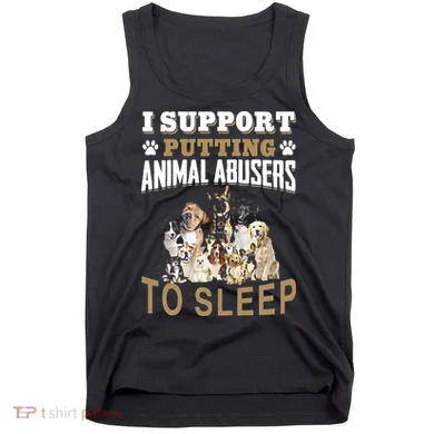 I Support Putting Animal Abusers To Sleep Tank Top