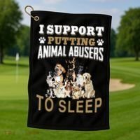 I Support Putting Animal Abusers To Sleep Golf Towel thumb 1