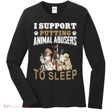 I Support Putting Animal Abusers To Sleep Women's Long Sleeve Shirt