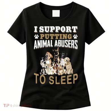 I Support Putting Animal Abusers To Sleep Women's T-Shirt