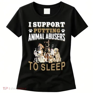 I Support Putting Animal Abusers To Sleep Women's T-Shirt