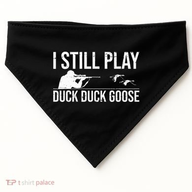 I Still Play Duck Duck Goose Funny Duck Hunting Gift USA-Made Doggie Bandana