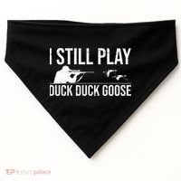 I Still Play Duck Duck Goose Funny Duck Hunting Gift USA-Made Doggie Bandana thumb 0