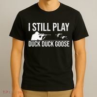 I Still Play Duck Duck Goose Funny Duck Hunting Gift T-Shirt thumb 3