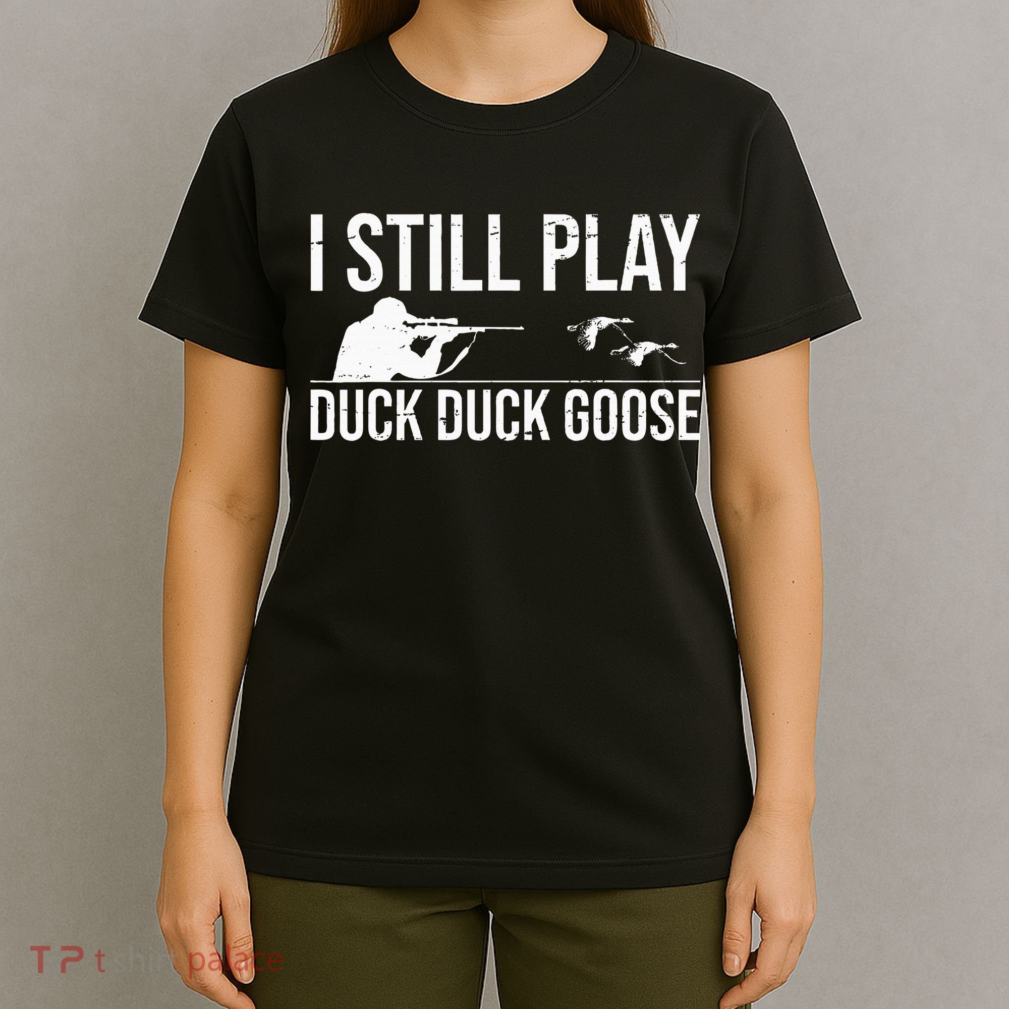 I Still Play Duck Duck Goose Funny Duck Hunting Gift T-Shirt