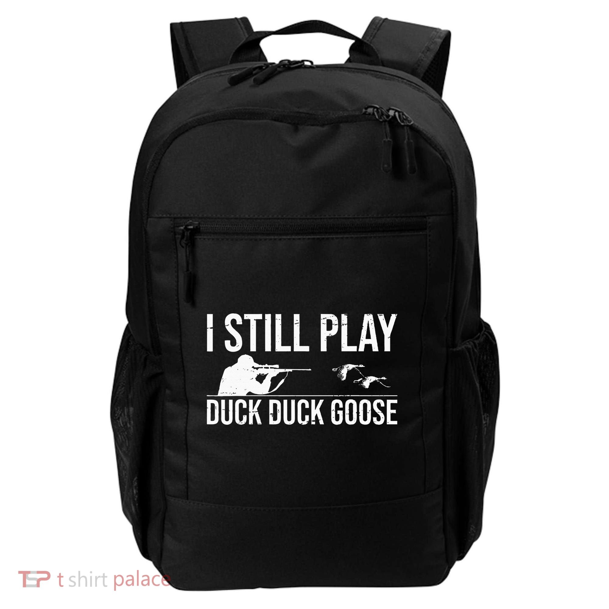 I Still Play Duck Duck Goose Funny Duck Hunting Gift Backpack