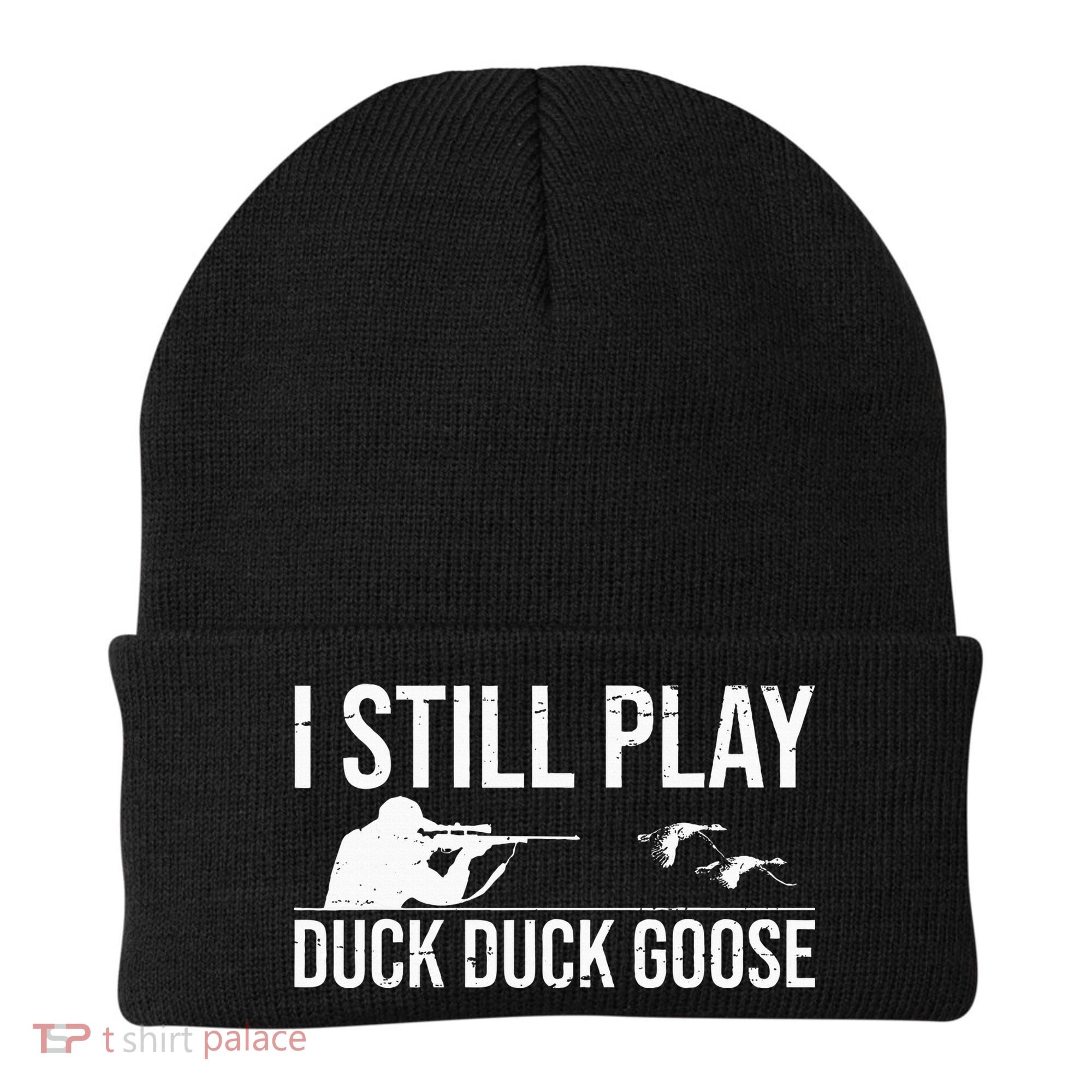 I Still Play Duck Duck Goose Funny Duck Hunting Gift Beanie