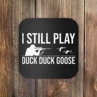 I Still Play Duck Duck Goose Funny Duck Hunting Gift Coaster thumb 0