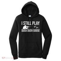 I Still Play Duck Duck Goose Funny Duck Hunting Gift Women's Hoodie thumb 0