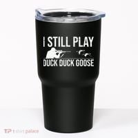 I Still Play Duck Duck Goose Funny Duck Hunting Gift Tumbler thumb 0