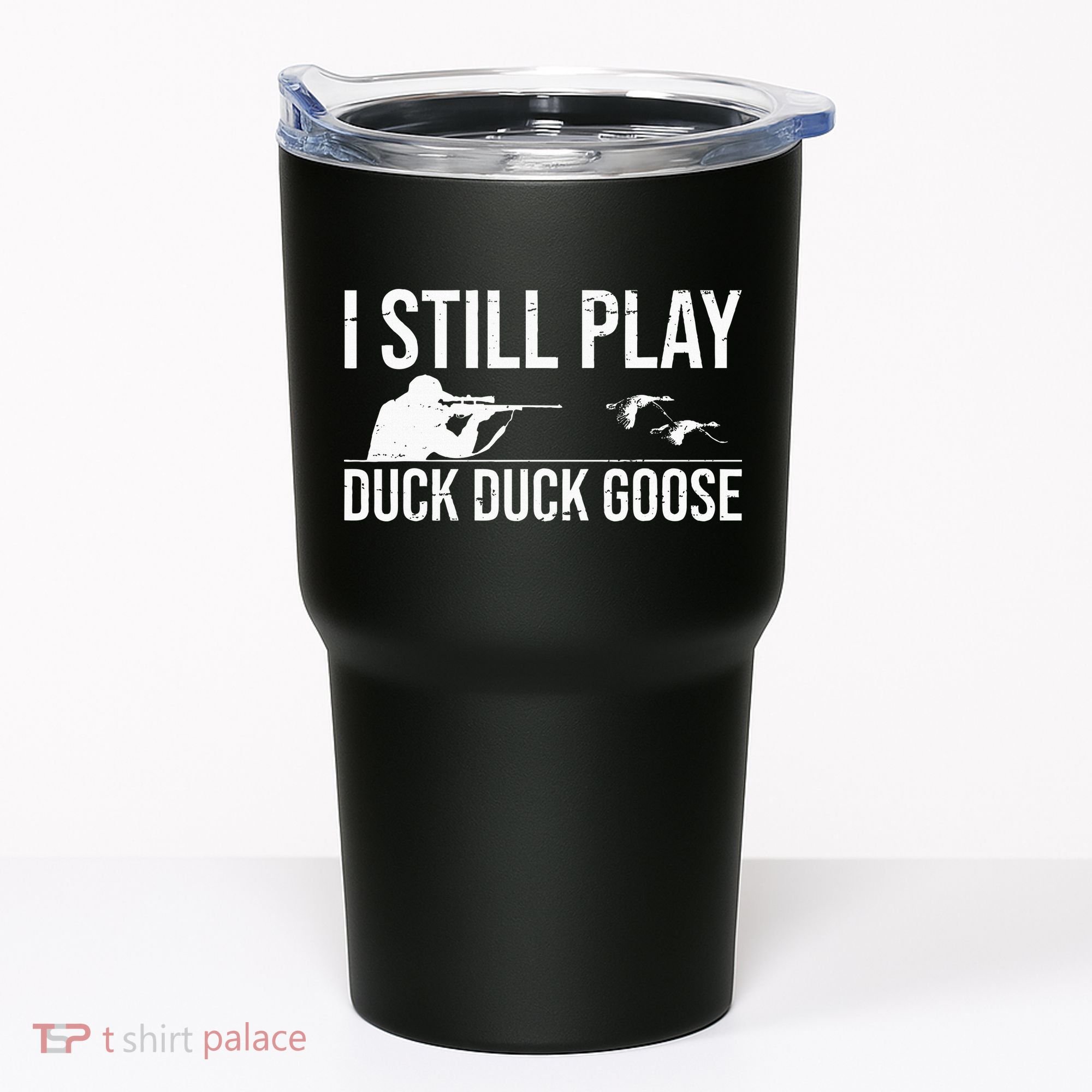 I Still Play Duck Duck Goose Funny Duck Hunting Gift Tumbler