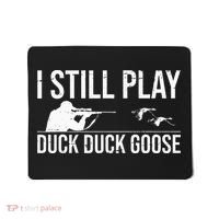 I Still Play Duck Duck Goose Funny Duck Hunting Gift Mousepad thumb 0
