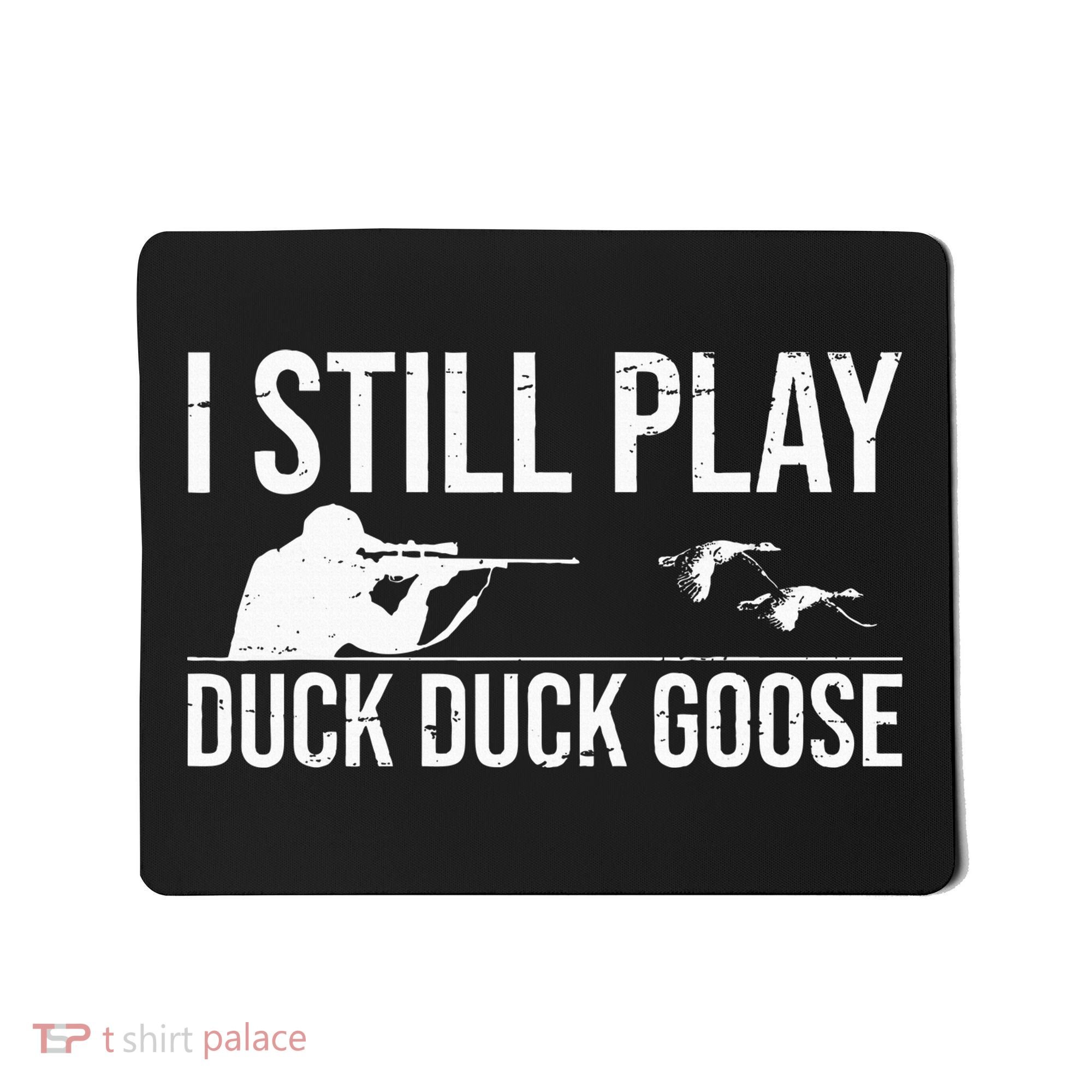 I Still Play Duck Duck Goose Funny Duck Hunting Gift Mousepad
