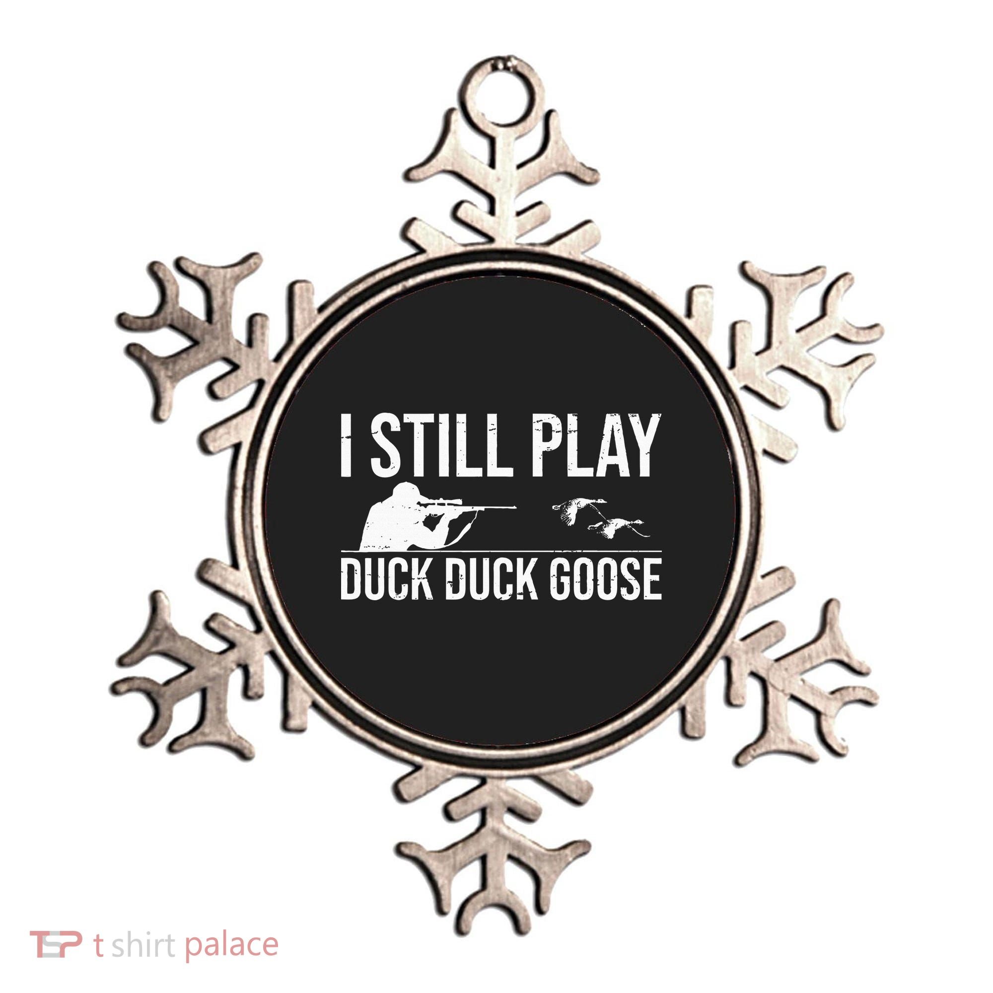 I Still Play Duck Duck Goose Funny Duck Hunting Gift Ornament
