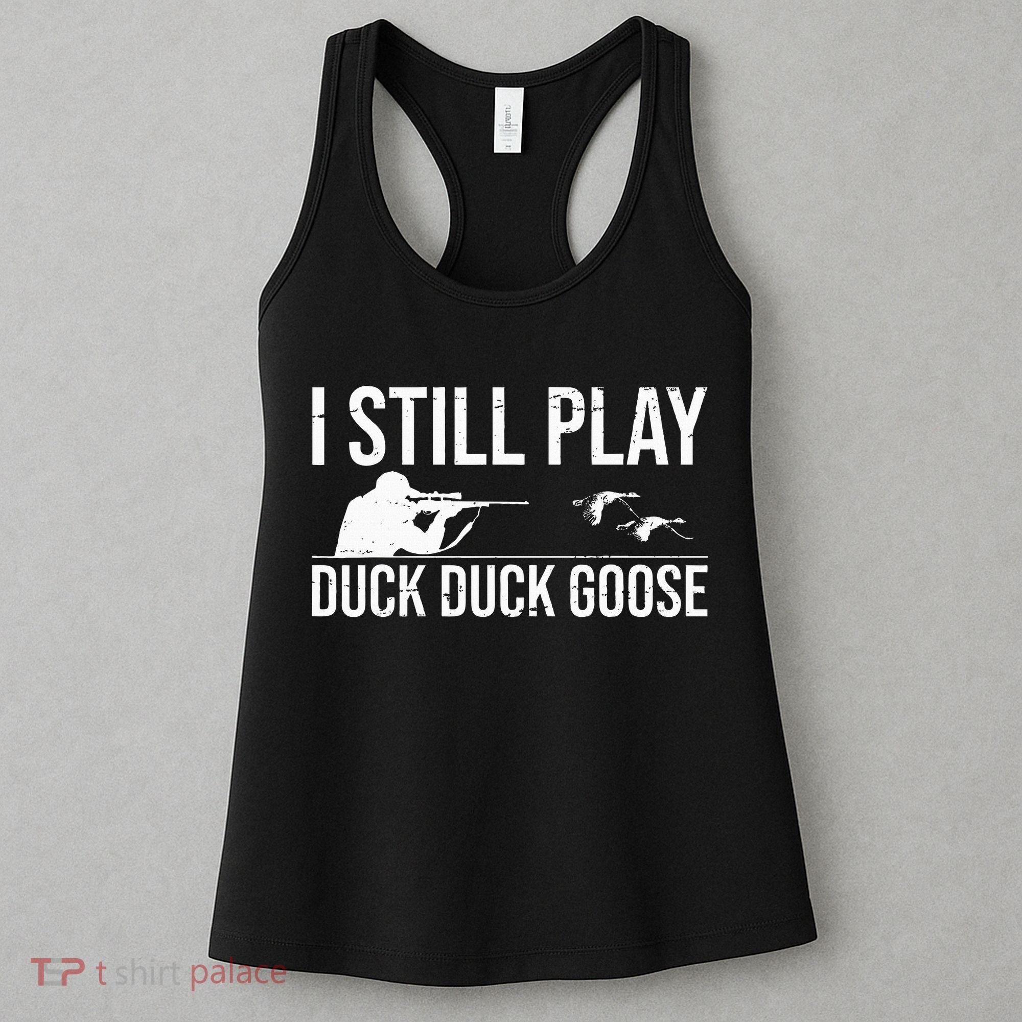 I Still Play Duck Duck Goose Funny Duck Hunting Gift Women's Tank Top