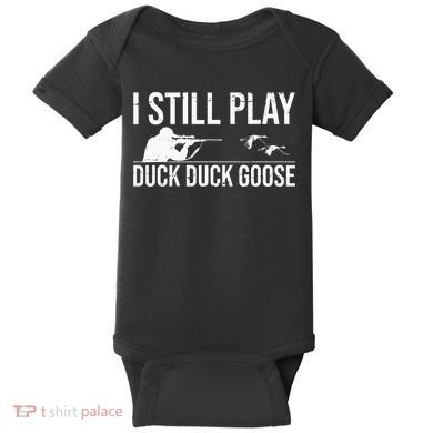 I Still Play Duck Duck Goose Funny Duck Hunting Gift Baby Bodysuit