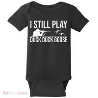I Still Play Duck Duck Goose Funny Duck Hunting Gift Baby Bodysuit thumb 0