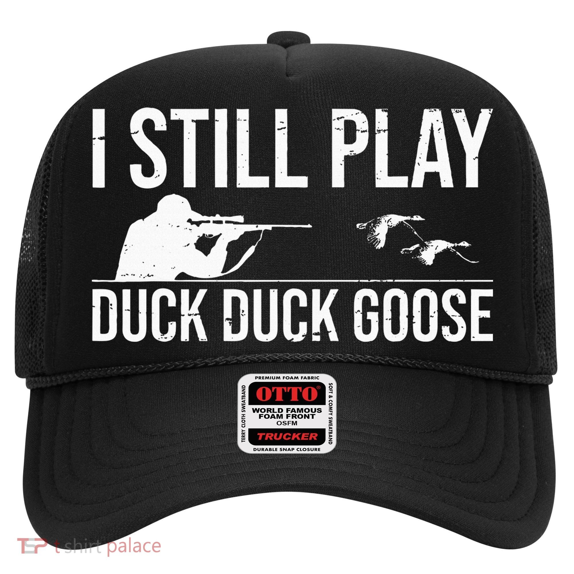 I Still Play Duck Duck Goose Funny Duck Hunting Gift Hat