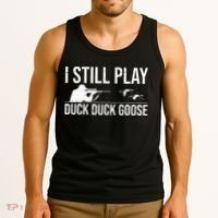 I Still Play Duck Duck Goose Funny Duck Hunting Gift Tank Top thumb 3