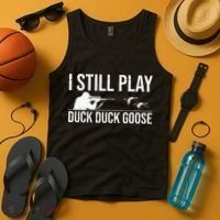 I Still Play Duck Duck Goose Funny Duck Hunting Gift Tank Top thumb 4