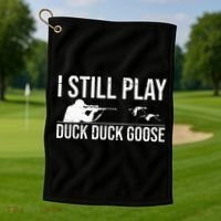 I Still Play Duck Duck Goose Funny Duck Hunting Gift Golf Towel thumb 1