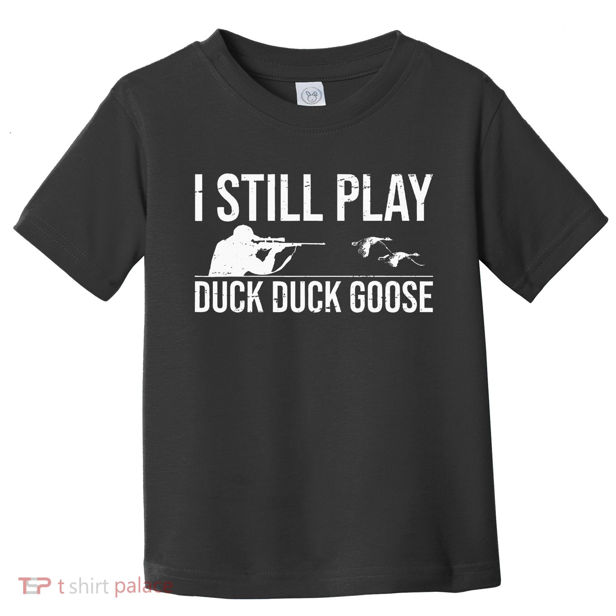 I Still Play Duck Duck Goose Funny Duck Hunting Gift Toddler T-Shirt