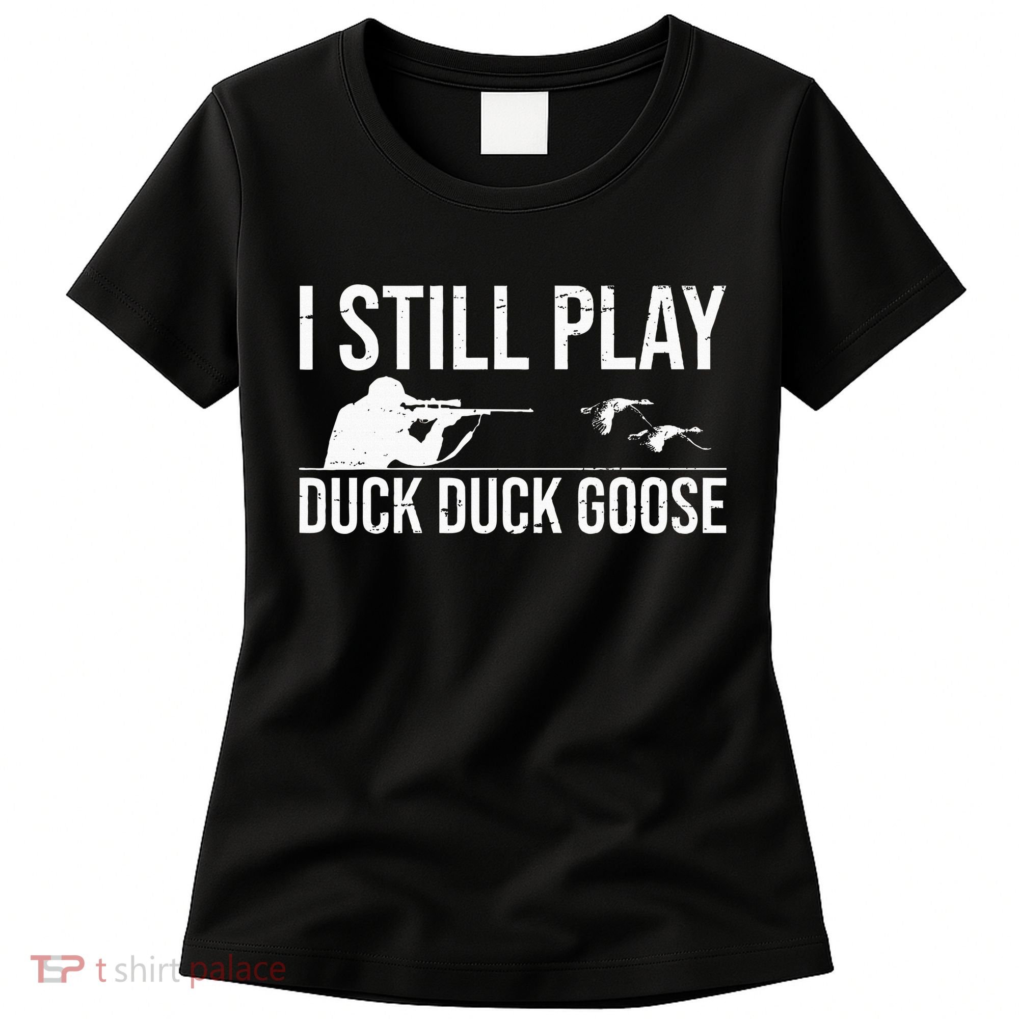 I Still Play Duck Duck Goose Funny Duck Hunting Gift Women's T-Shirt