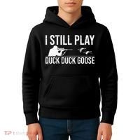 I Still Play Duck Duck Goose Funny Duck Hunting Gift Kids Hoodie thumb 4