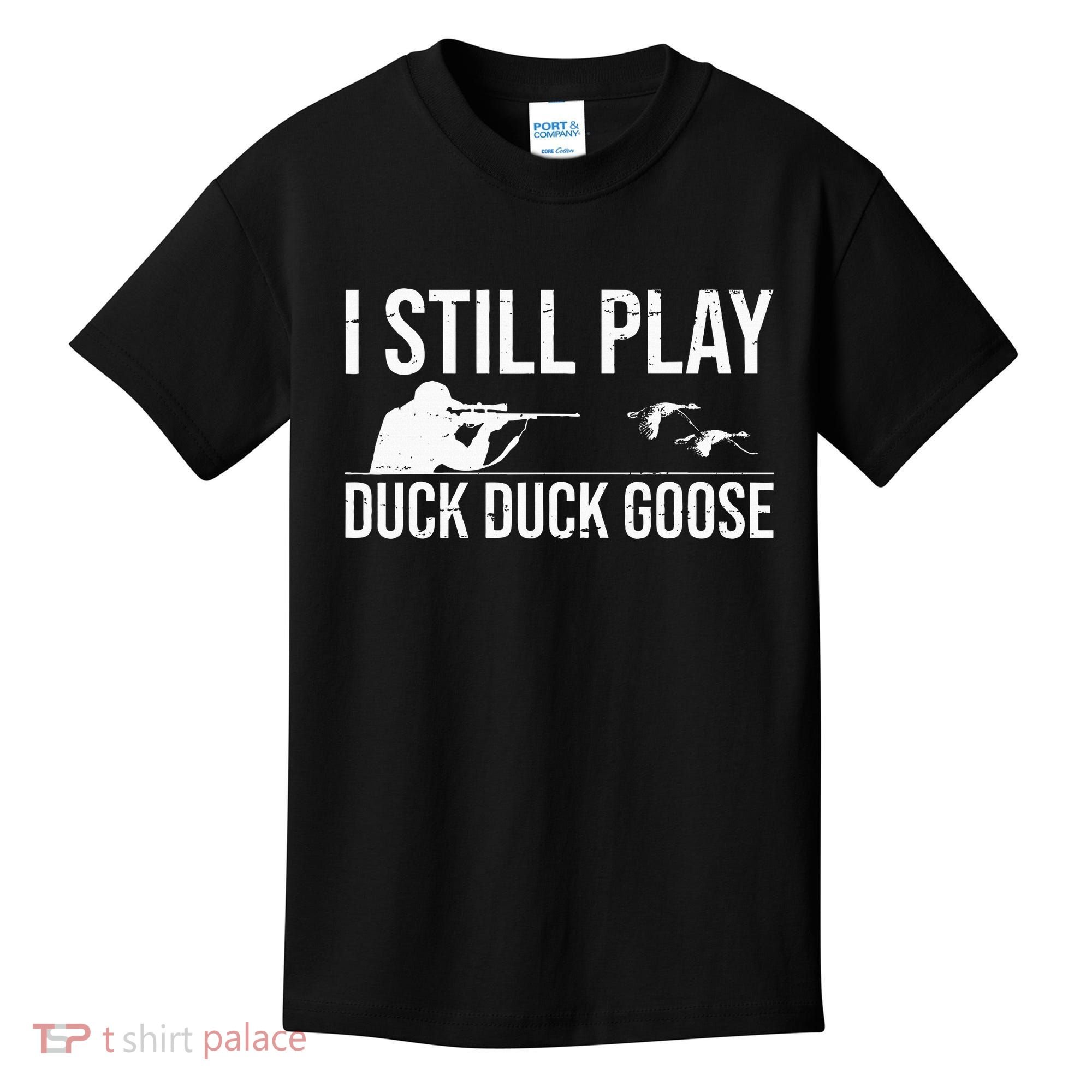 I Still Play Duck Duck Goose Funny Duck Hunting Gift Kids T-Shirt