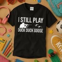 I Still Play Duck Duck Goose Funny Duck Hunting Gift Kids T-Shirt thumb 3