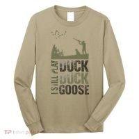 I Still Play Duck Goose Duck Hunter Hunting Long Sleeve Shirt thumb 0