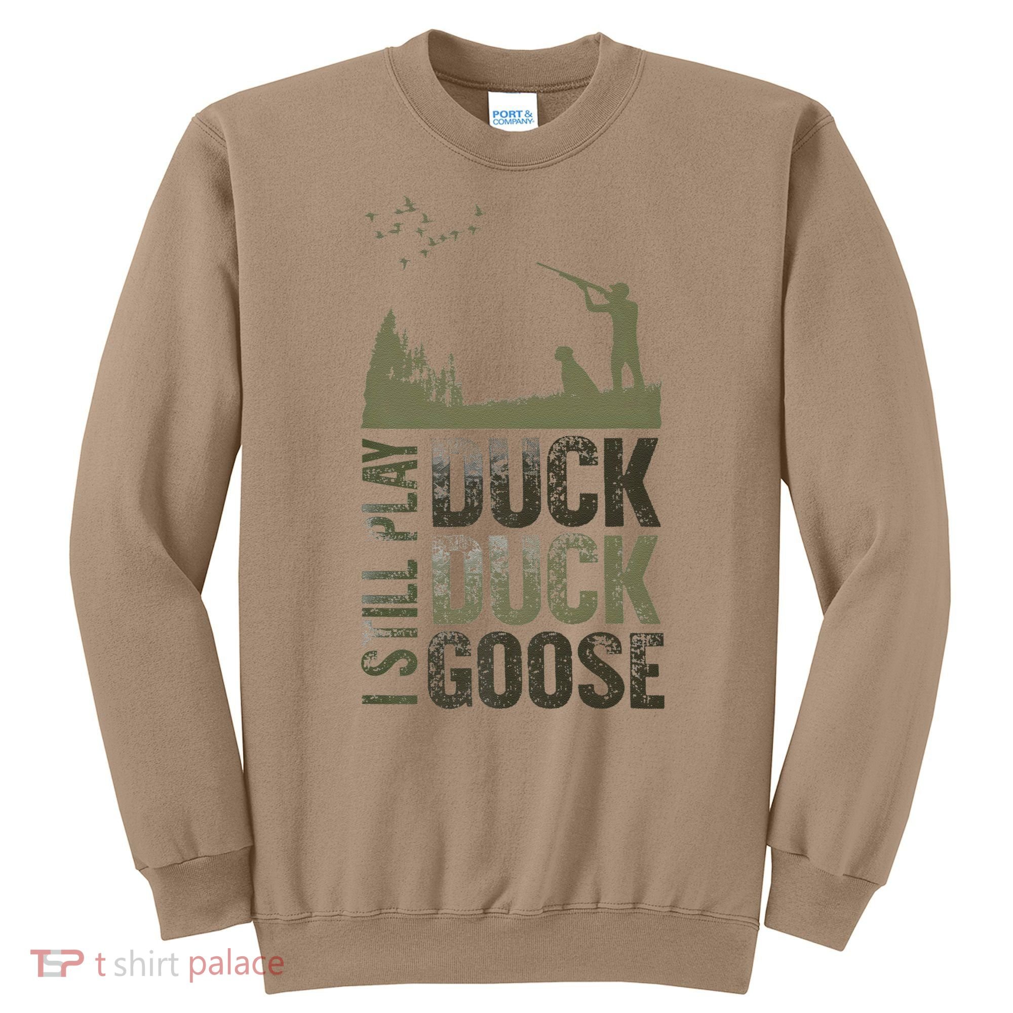 I Still Play Duck Goose Duck Hunter Hunting Sweatshirt