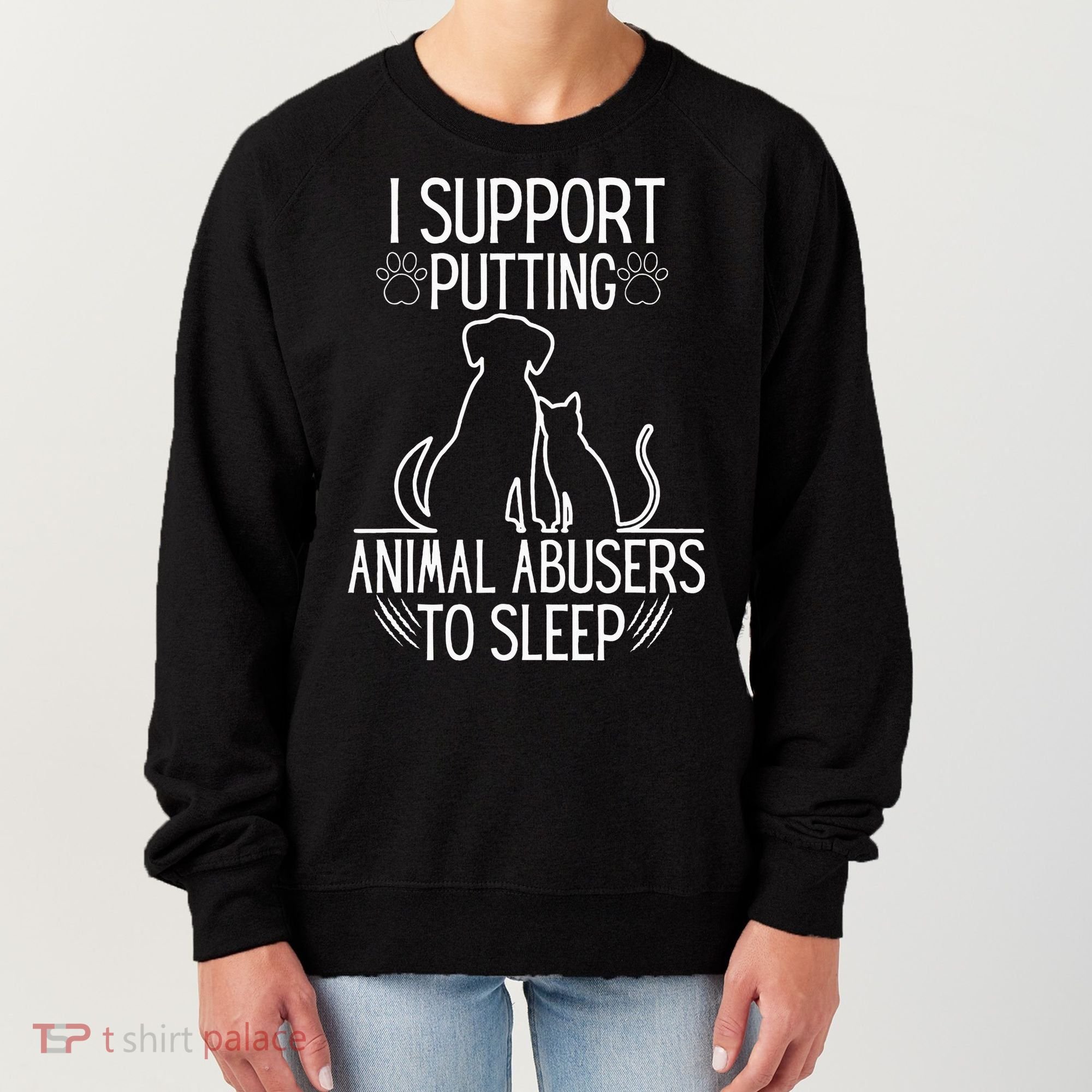 I Support Putting Animal Abusers To Sleep Dog Cat Lover Women's Sweatshirt