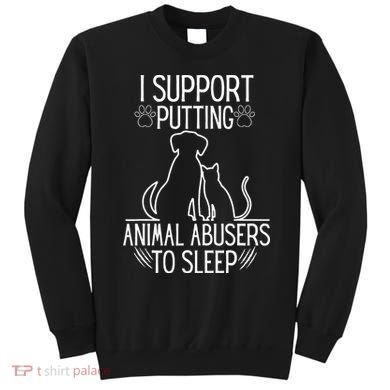 I Support Putting Animal Abusers To Sleep Dog Cat Lover Sweatshirt