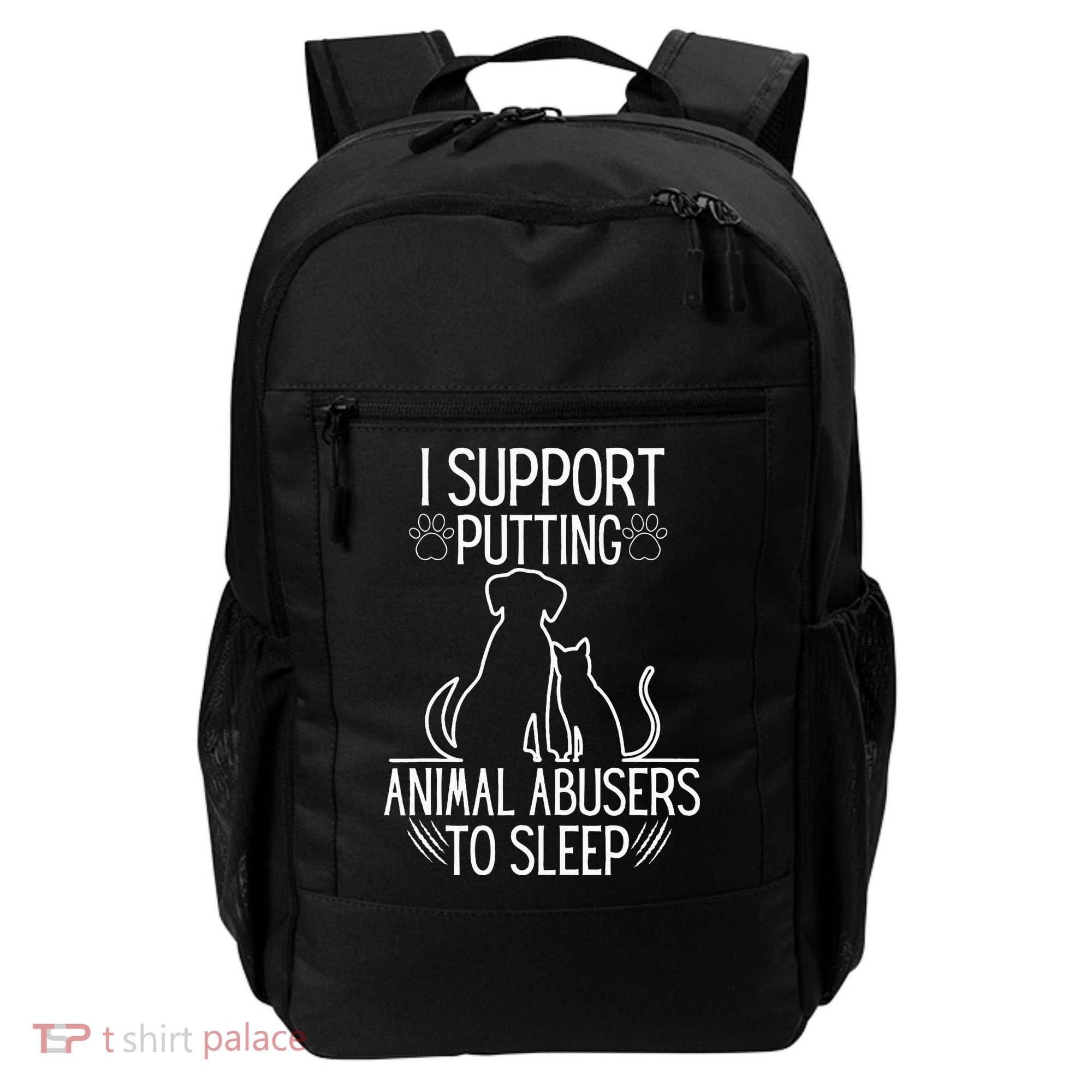 I Support Putting Animal Abusers To Sleep Dog Cat Lover Backpack