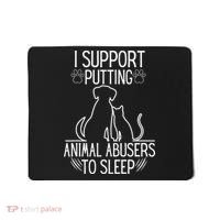 I Support Putting Animal Abusers To Sleep Dog Cat Lover Mousepad thumb 0