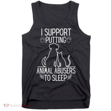 I Support Putting Animal Abusers To Sleep Dog Cat Lover Tank Top