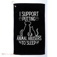 I Support Putting Animal Abusers To Sleep Dog Cat Lover Golf Towel thumb 0