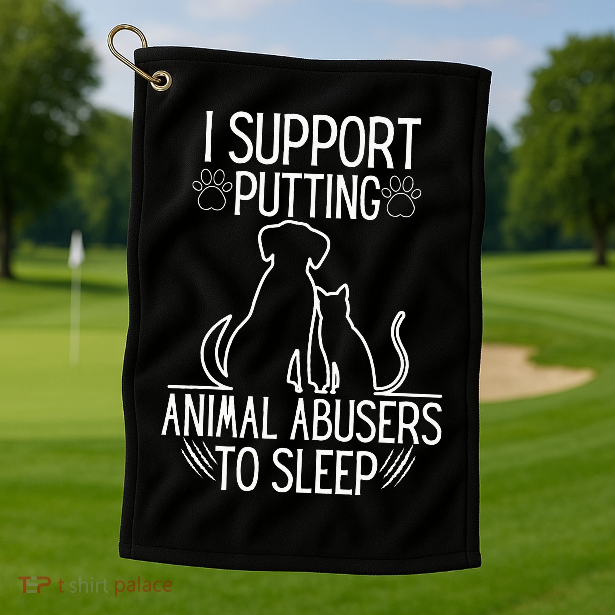 I Support Putting Animal Abusers To Sleep Dog Cat Lover Golf Towel