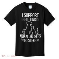 I Support Putting Animal Abusers To Sleep Dog Cat Lover Kids T-Shirt thumb 0