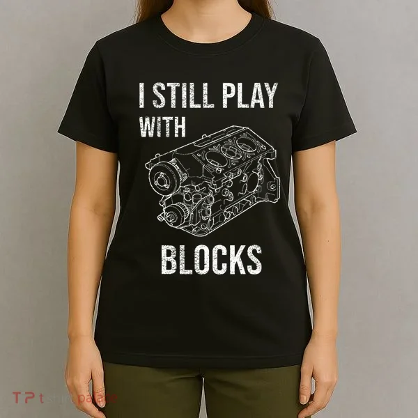 I Still Play With Blocks T-Shirt